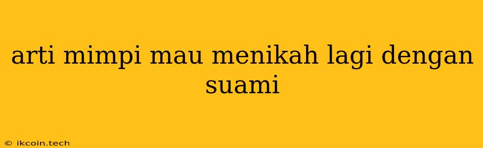 Arti Mimpi Mau Menikah Lagi Dengan Suami