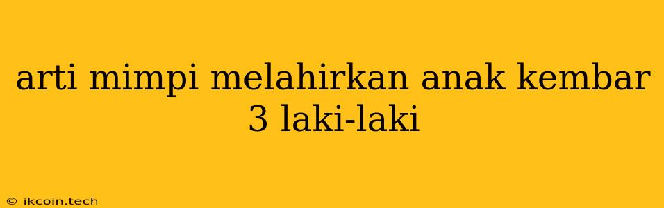 Arti Mimpi Melahirkan Anak Kembar 3 Laki-laki