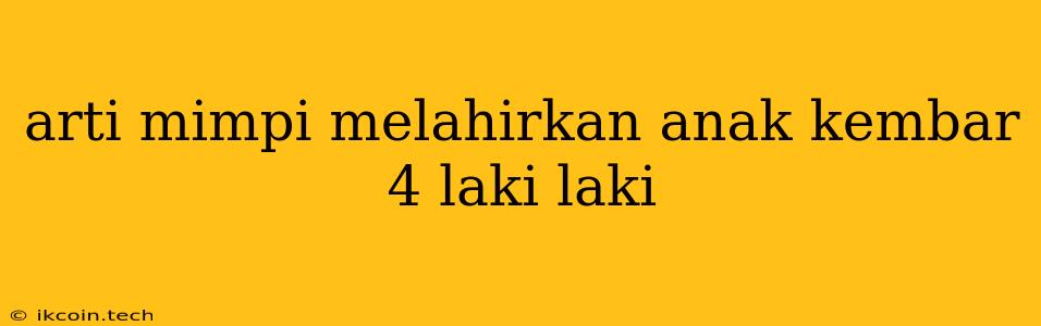 Arti Mimpi Melahirkan Anak Kembar 4 Laki Laki