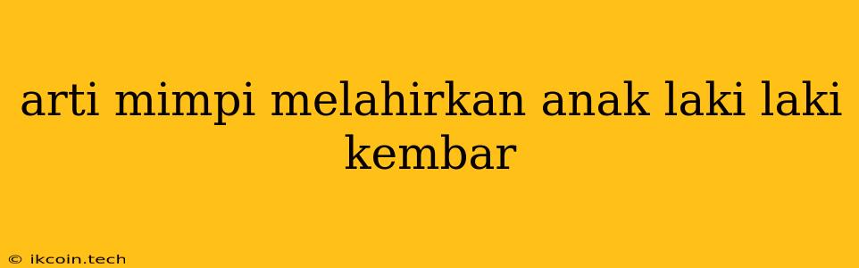 Arti Mimpi Melahirkan Anak Laki Laki Kembar