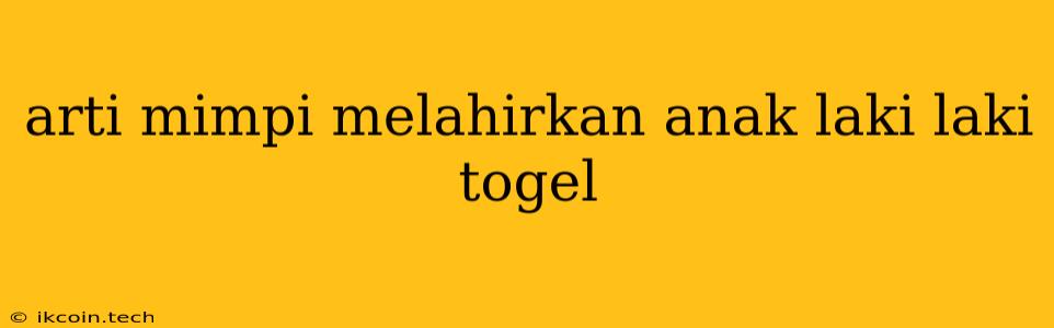 Arti Mimpi Melahirkan Anak Laki Laki Togel