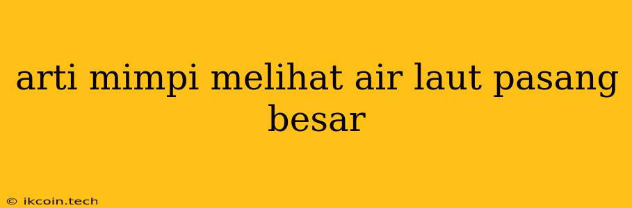 Arti Mimpi Melihat Air Laut Pasang Besar