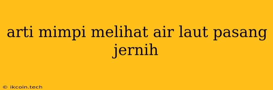 Arti Mimpi Melihat Air Laut Pasang Jernih