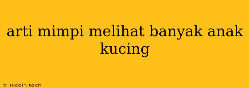 Arti Mimpi Melihat Banyak Anak Kucing