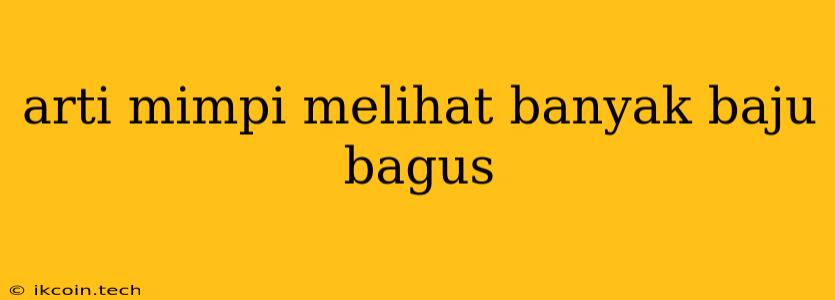 Arti Mimpi Melihat Banyak Baju Bagus