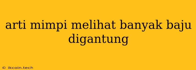 Arti Mimpi Melihat Banyak Baju Digantung