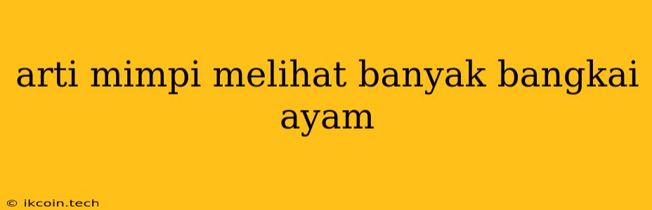 Arti Mimpi Melihat Banyak Bangkai Ayam