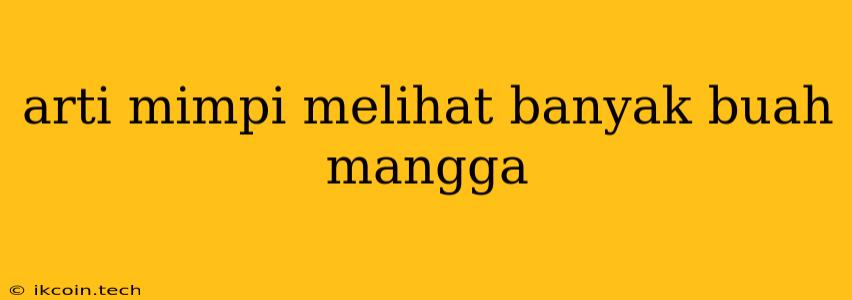 Arti Mimpi Melihat Banyak Buah Mangga