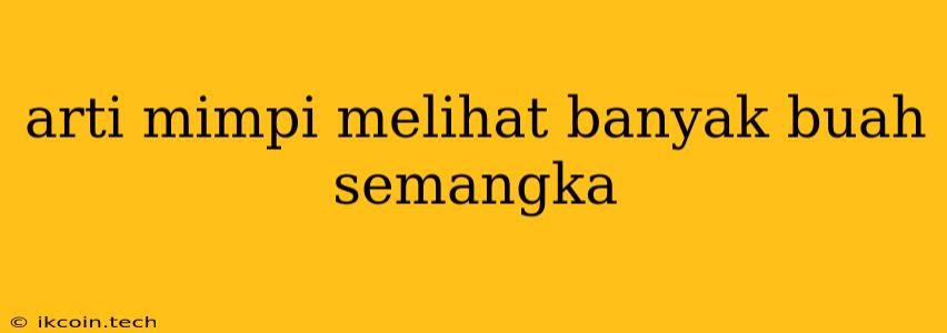 Arti Mimpi Melihat Banyak Buah Semangka