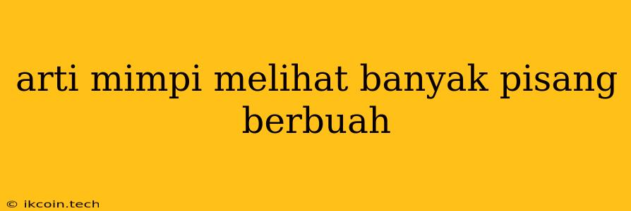 Arti Mimpi Melihat Banyak Pisang Berbuah