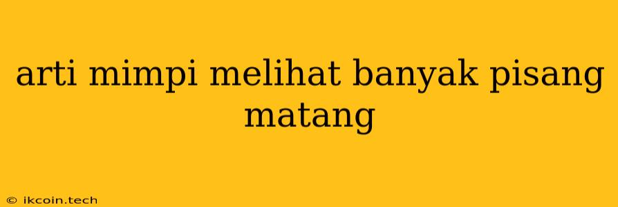 Arti Mimpi Melihat Banyak Pisang Matang