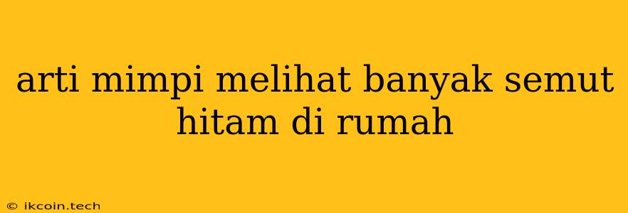 Arti Mimpi Melihat Banyak Semut Hitam Di Rumah