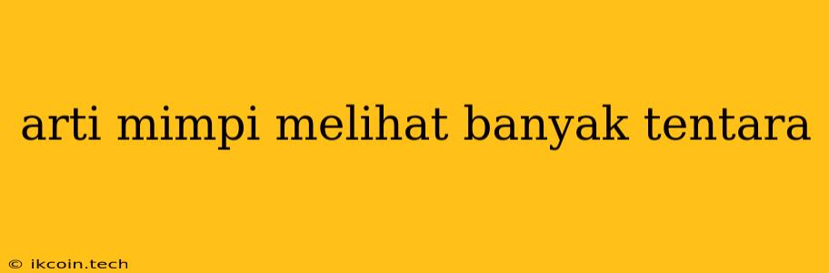 Arti Mimpi Melihat Banyak Tentara