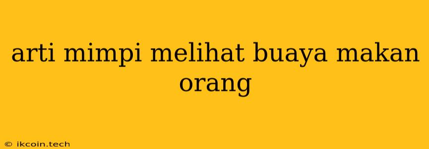 Arti Mimpi Melihat Buaya Makan Orang