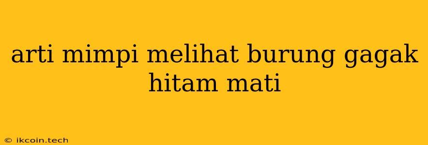 Arti Mimpi Melihat Burung Gagak Hitam Mati