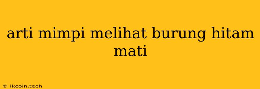 Arti Mimpi Melihat Burung Hitam Mati