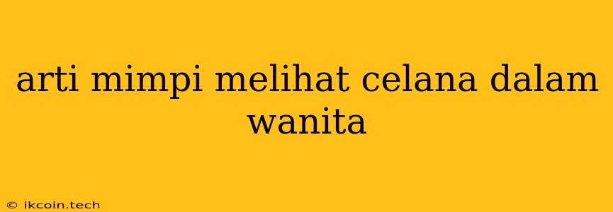 Arti Mimpi Melihat Celana Dalam Wanita