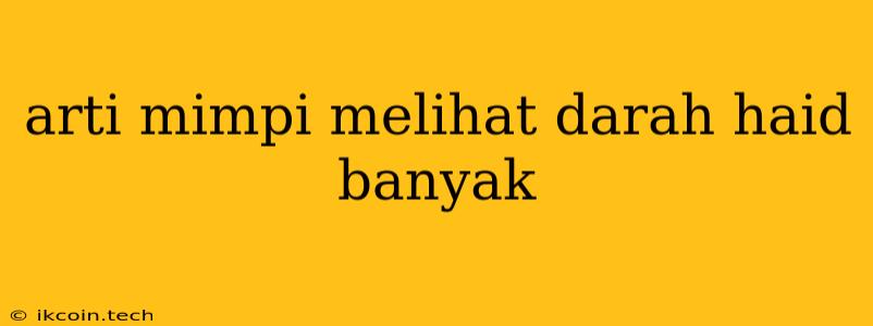 Arti Mimpi Melihat Darah Haid Banyak