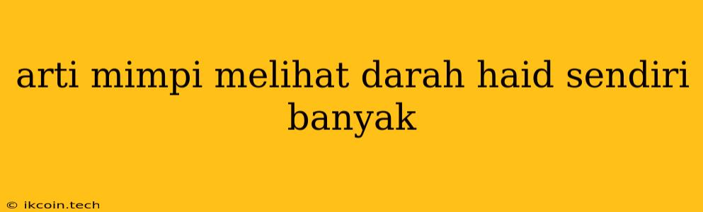 Arti Mimpi Melihat Darah Haid Sendiri Banyak