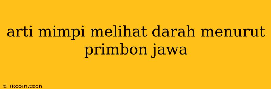 Arti Mimpi Melihat Darah Menurut Primbon Jawa