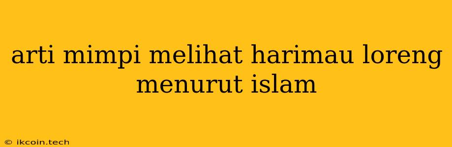 Arti Mimpi Melihat Harimau Loreng Menurut Islam