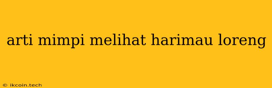 Arti Mimpi Melihat Harimau Loreng