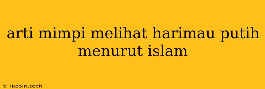 Arti Mimpi Melihat Harimau Putih Menurut Islam