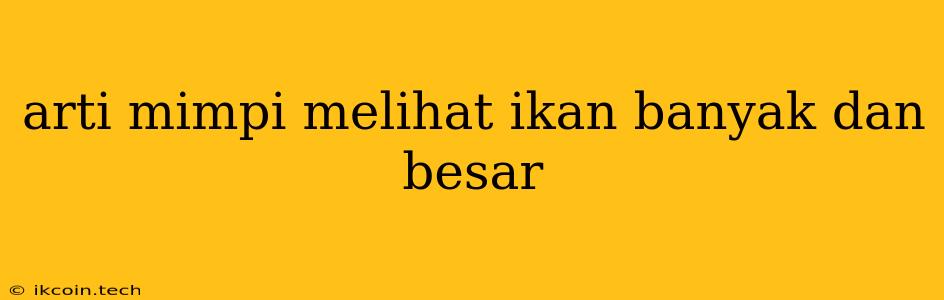 Arti Mimpi Melihat Ikan Banyak Dan Besar