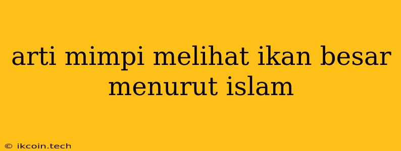 Arti Mimpi Melihat Ikan Besar Menurut Islam