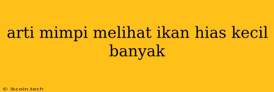 Arti Mimpi Melihat Ikan Hias Kecil Banyak