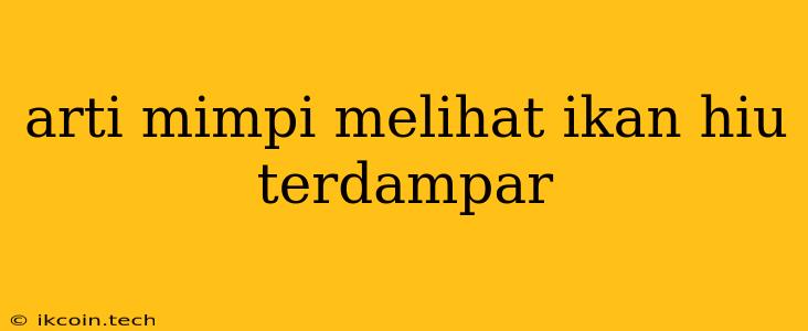 Arti Mimpi Melihat Ikan Hiu Terdampar