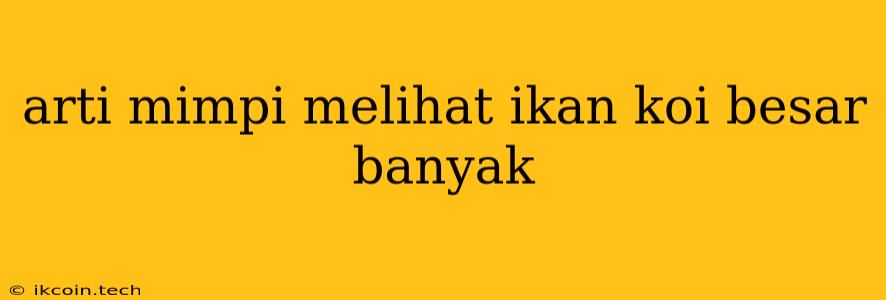 Arti Mimpi Melihat Ikan Koi Besar Banyak