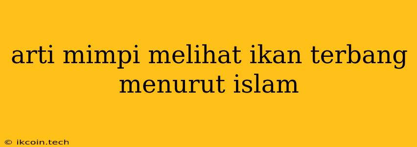 Arti Mimpi Melihat Ikan Terbang Menurut Islam