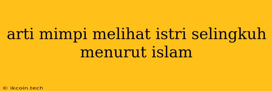 Arti Mimpi Melihat Istri Selingkuh Menurut Islam