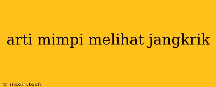 Arti Mimpi Melihat Jangkrik