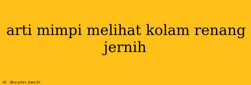 Arti Mimpi Melihat Kolam Renang Jernih