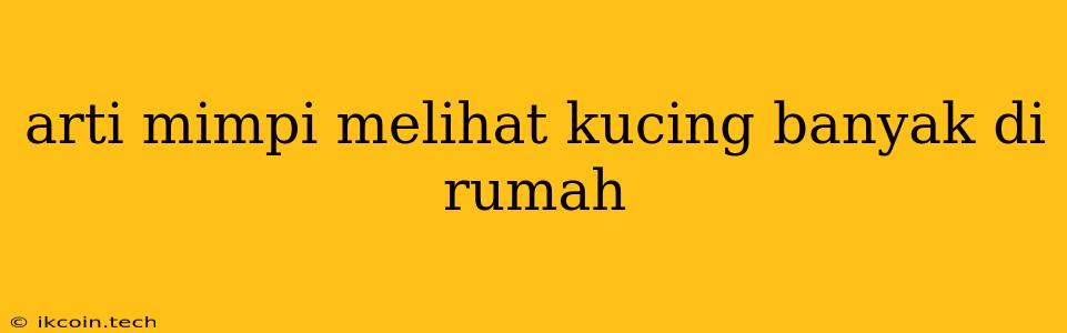 Arti Mimpi Melihat Kucing Banyak Di Rumah