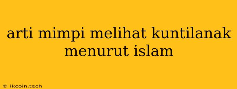 Arti Mimpi Melihat Kuntilanak Menurut Islam