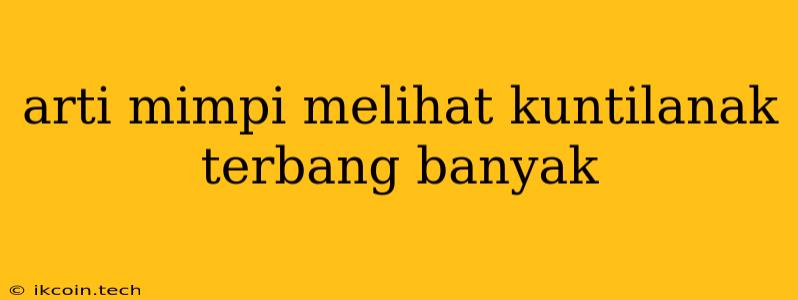 Arti Mimpi Melihat Kuntilanak Terbang Banyak