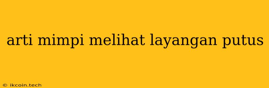 Arti Mimpi Melihat Layangan Putus