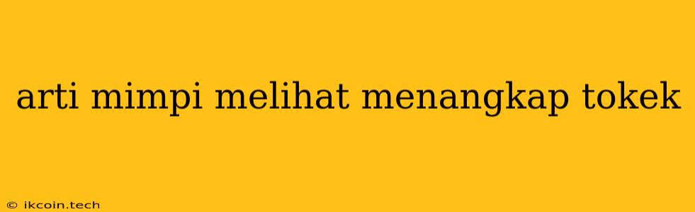 Arti Mimpi Melihat Menangkap Tokek