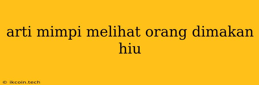 Arti Mimpi Melihat Orang Dimakan Hiu