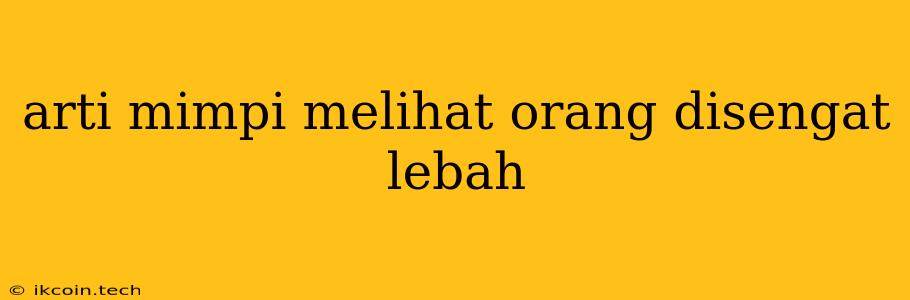 Arti Mimpi Melihat Orang Disengat Lebah