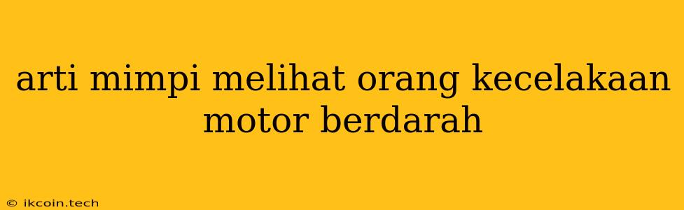 Arti Mimpi Melihat Orang Kecelakaan Motor Berdarah