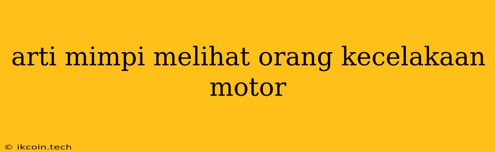 Arti Mimpi Melihat Orang Kecelakaan Motor