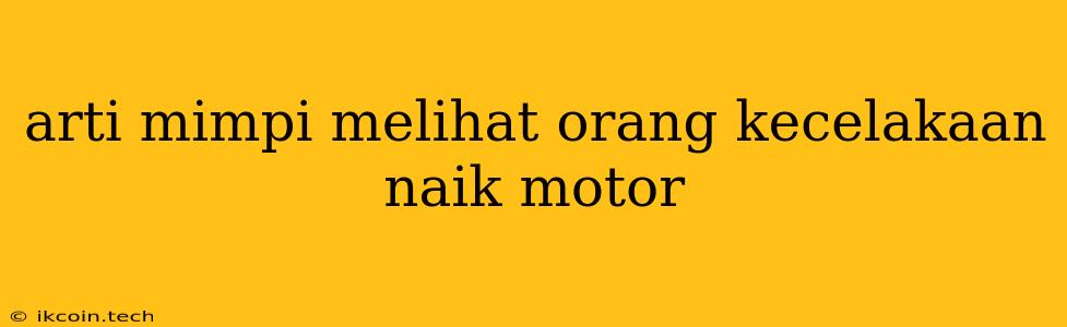 Arti Mimpi Melihat Orang Kecelakaan Naik Motor