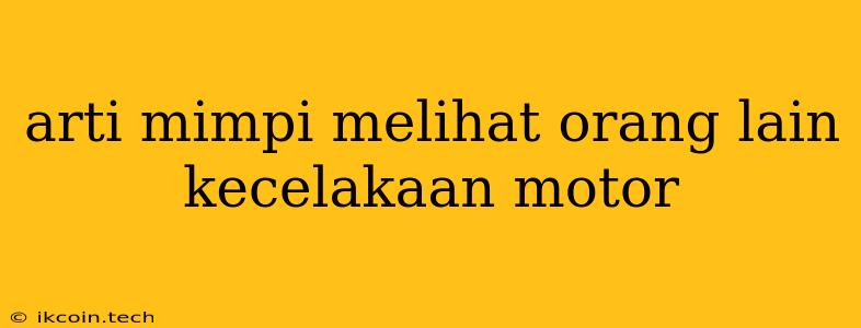 Arti Mimpi Melihat Orang Lain Kecelakaan Motor