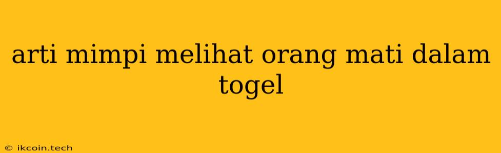 Arti Mimpi Melihat Orang Mati Dalam Togel