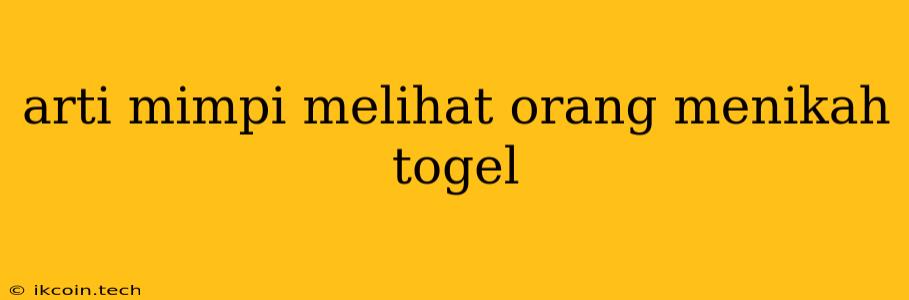 Arti Mimpi Melihat Orang Menikah Togel