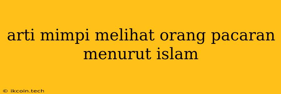 Arti Mimpi Melihat Orang Pacaran Menurut Islam